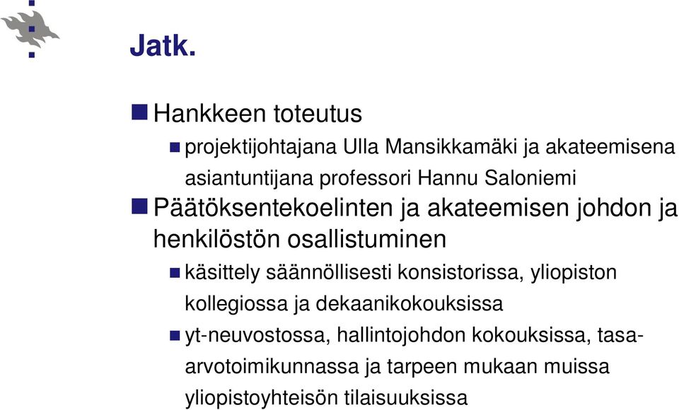 käsittely säännöllisesti konsistorissa, yliopiston kollegiossa ja dekaanikokouksissa