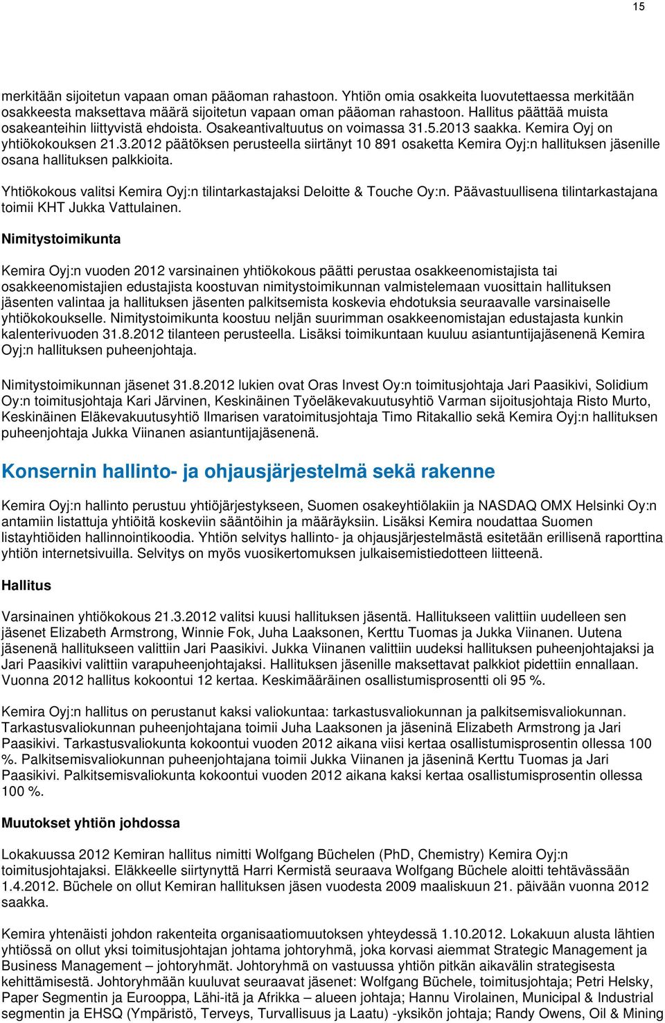 .5.2013 saakka. Kemira Oyj on yhtiökokouksen 21.3.2012 päätöksen perusteella siirtänyt 10 891 osaketta Kemira Oyj:n hallituksen jäsenille osana hallituksen palkkioita.