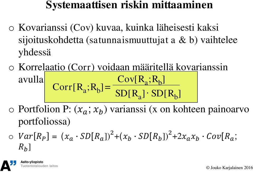 voidaan määritellä kovarianssin avulla Corr[R a ;R b ]= Cov[R a ;R b ] SD[R a ] SD[R b ]