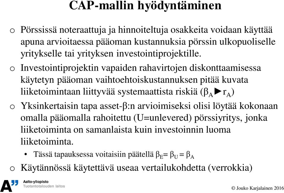 o Investointiprojektin vapaiden rahavirtojen diskonttaamisessa käytetyn pääoman vaihtoehtoiskustannuksen pitää kuvata liiketoimintaan liittyvää systemaattista riskiä ( A r