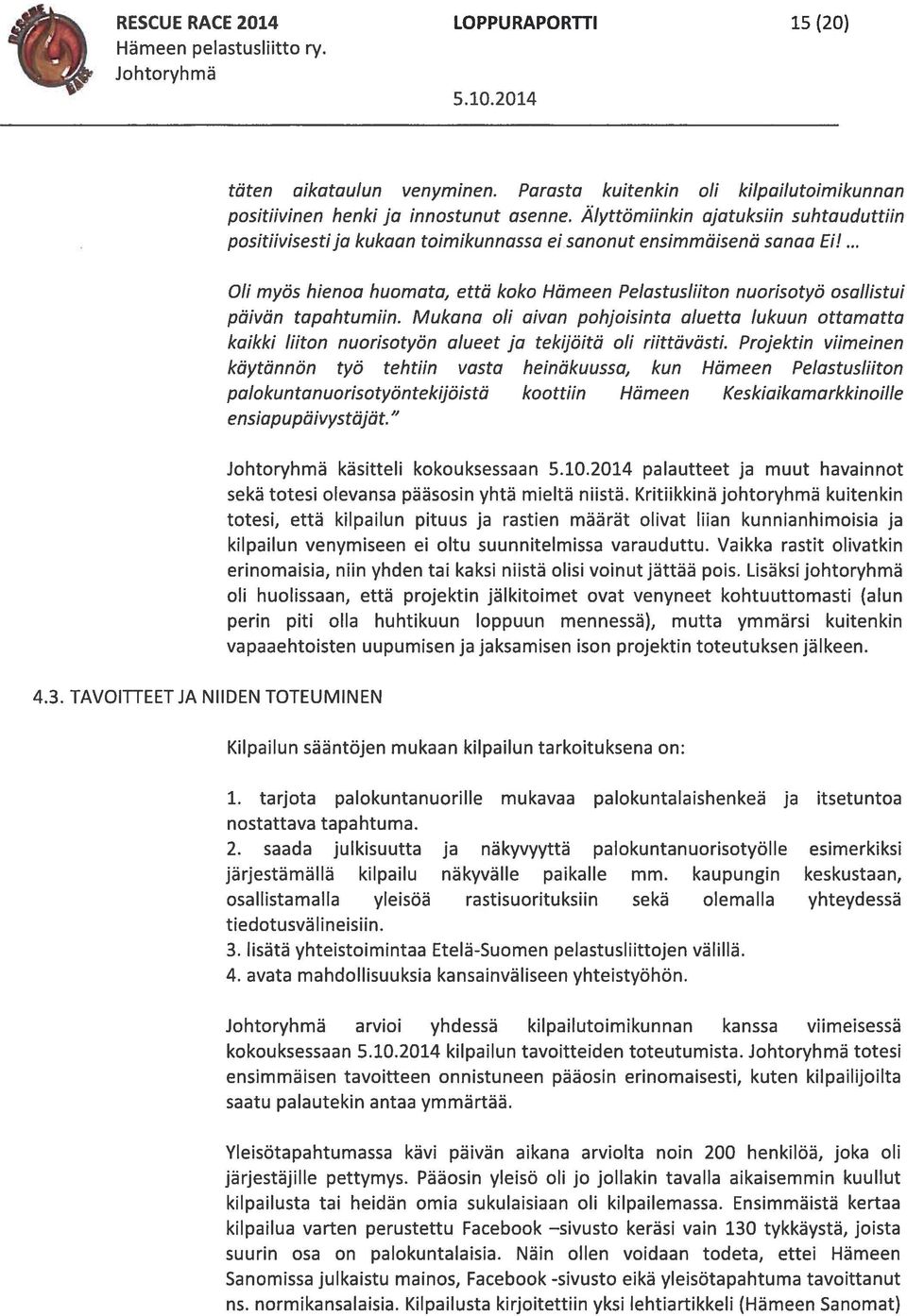 Oil myös hienoa huomata, että koko Hämeen Peiastusliiton nuorisotyö osallistui päivän tapahtumiin.