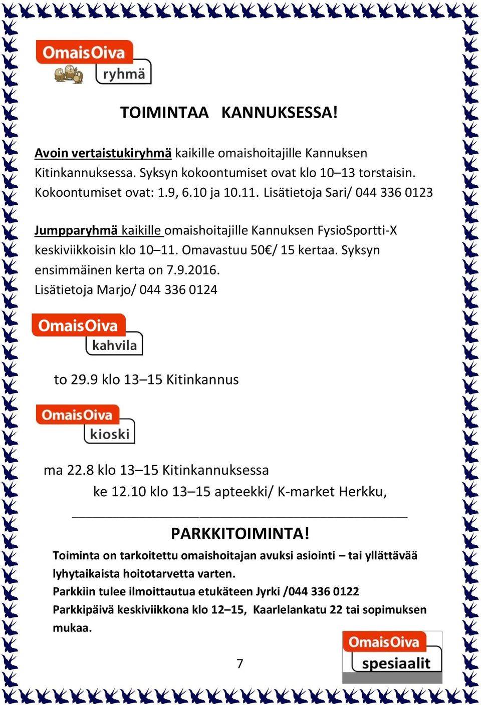Lisätietoja Marjo/ 044 336 0124 to 29.9 klo 13 15 Kitinkannus ma 22.8 klo 13 15 Kitinkannuksessa ke 12.10 klo 13 15 apteekki/ K-market Herkku, PARKKITOIMINTA!