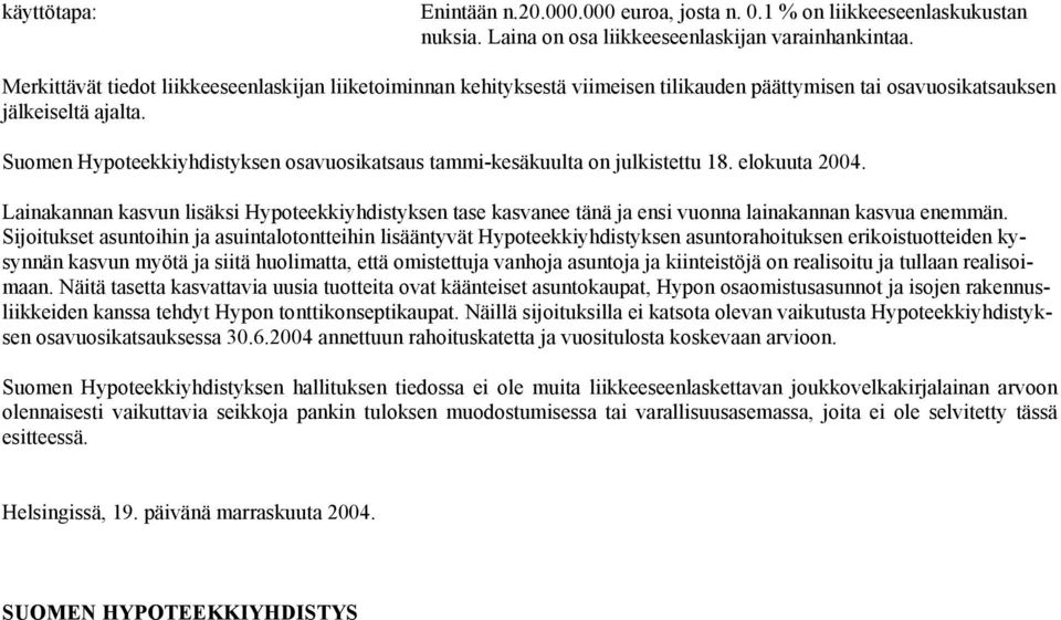 Suomen Hypoteekkiyhdistyksen osavuosikatsaus tammi-kesäkuulta on julkistettu 18. elokuuta 2004.