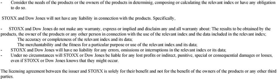 Specifically, - STOXX and Dow Jones do not make any warranty, express or implied and disclaim any and all warranty about: The results to be obtained by the products, the owner of the products or any