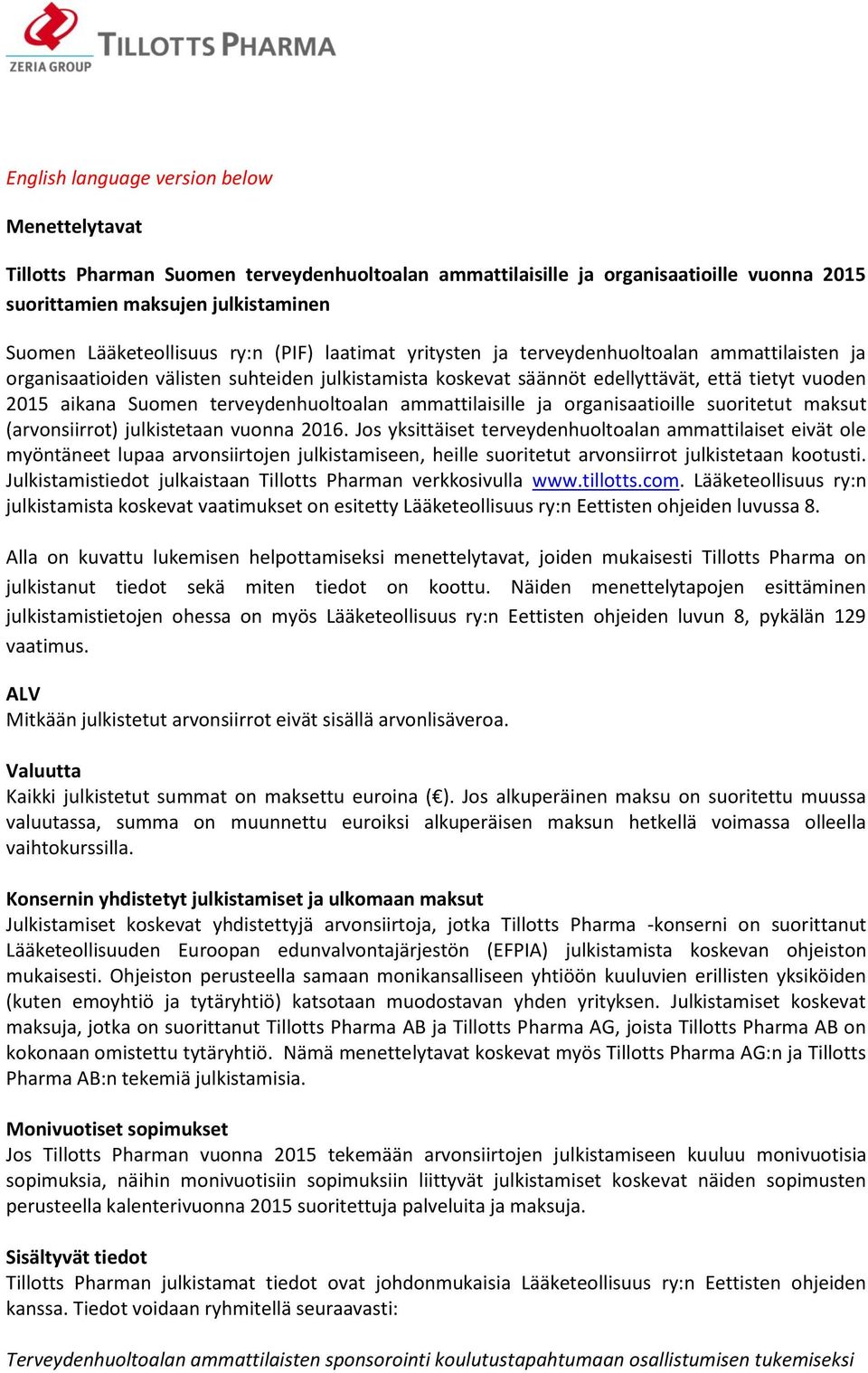 terveydenhuoltoalan ammattilaisille ja organisaatioille suoritetut maksut (arvonsiirrot) julkistetaan vuonna 2016.