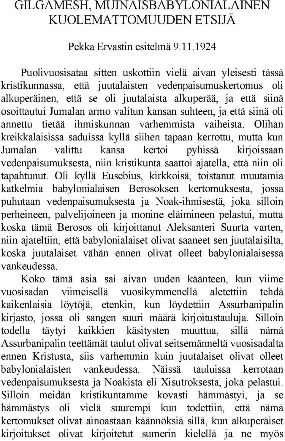 osoittautui Jumalan armo valitun kansan suhteen, ja että siinä oli annettu tietää ihmiskunnan varhemmista vaiheista.