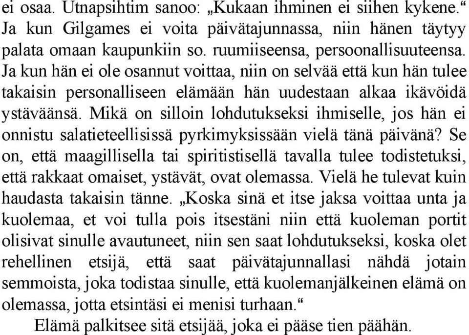 Mikä on silloin lohdutukseksi ihmiselle, jos hän ei onnistu salatieteellisissä pyrkimyksissään vielä tänä päivänä?