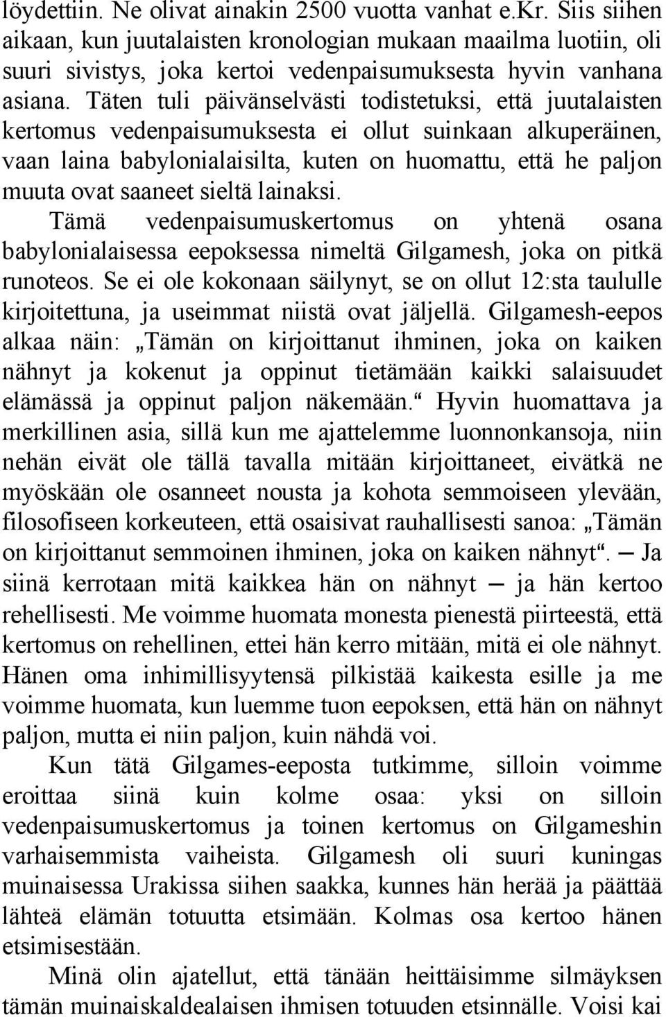 saaneet sieltä lainaksi. Tämä vedenpaisumuskertomus on yhtenä osana babylonialaisessa eepoksessa nimeltä Gilgamesh, joka on pitkä runoteos.