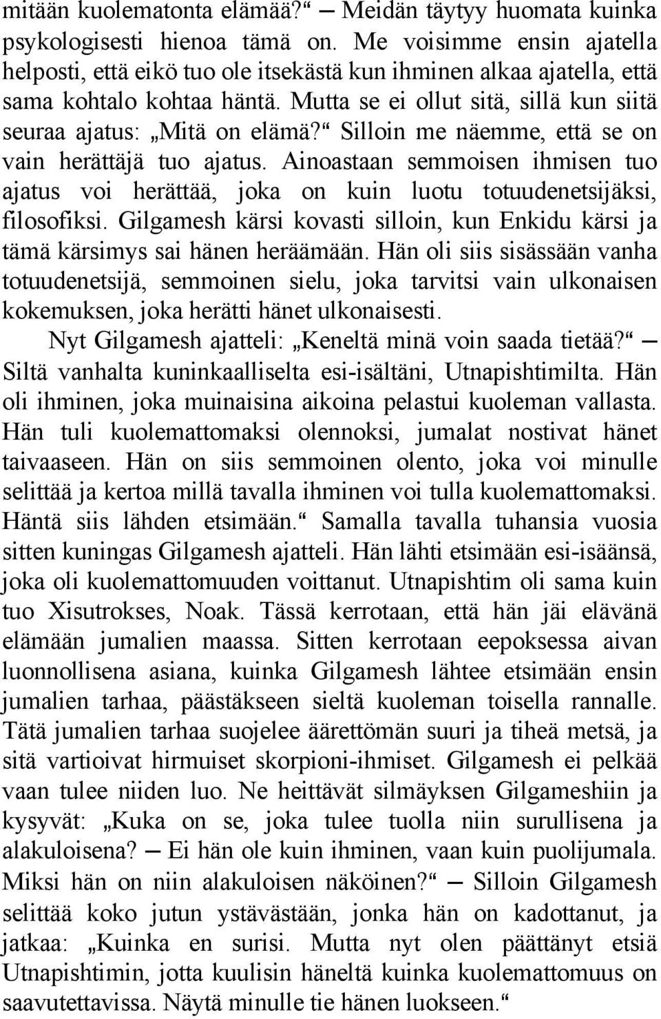 a Silloin me näemme, että se on vain herättäjä tuo ajatus. Ainoastaan semmoisen ihmisen tuo ajatus voi herättää, joka on kuin luotu totuudenetsijäksi, filosofiksi.