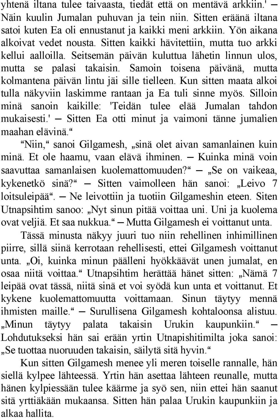 Samoin toisena päivänä, mutta kolmantena päivän lintu jäi sille tielleen. Kun sitten maata alkoi tulla näkyviin laskimme rantaan ja Ea tuli sinne myös.