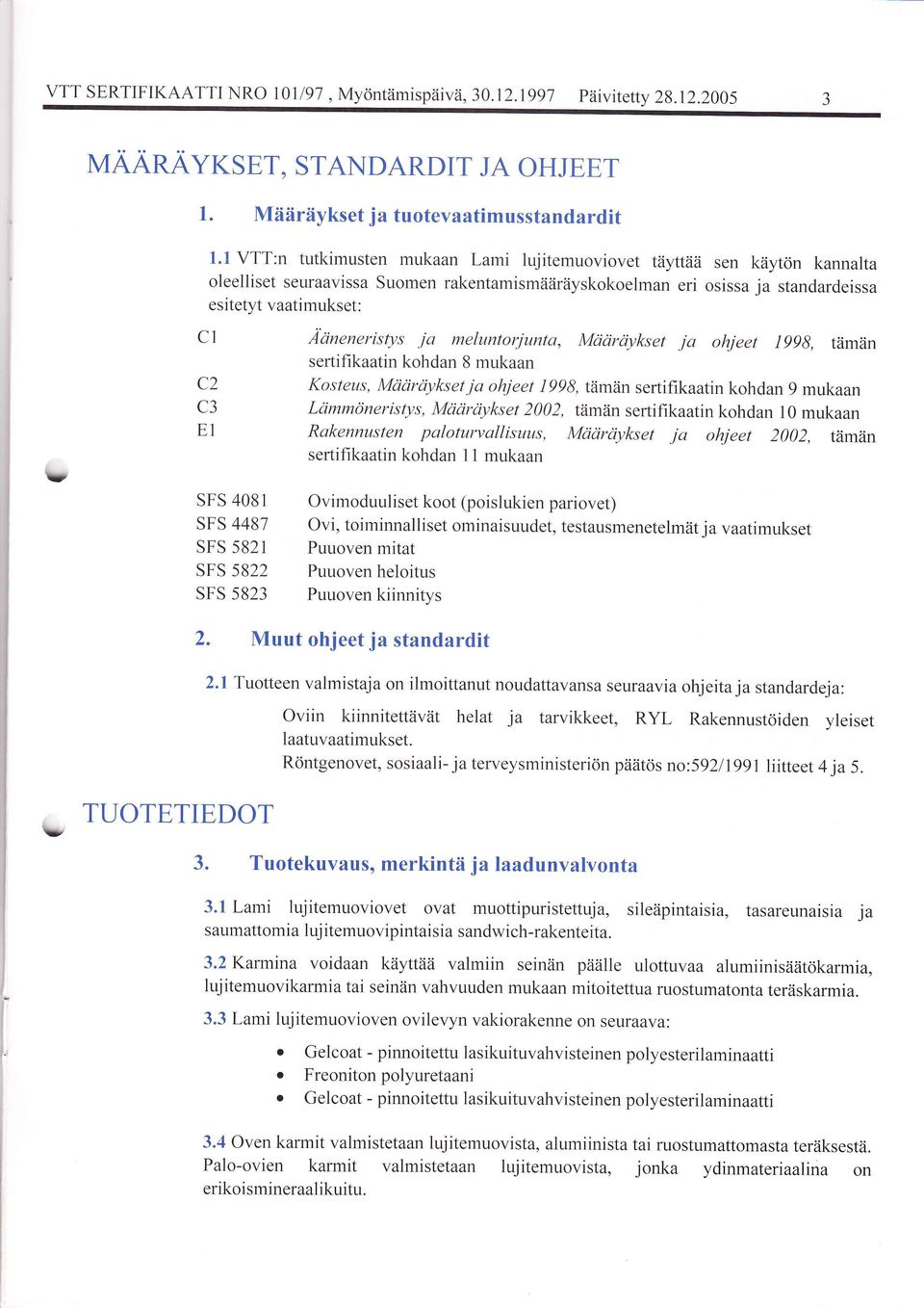 C3 E1 A'cinenerisQs ja meluntorjunta, Mcicirr)ykset ja ohjeet lg9b, taman sertifikaatin kohdan 8 mukaan Kosteus, Mcidrciykset ja ohjeet 1998, taman sertifikaatin kohdan 9 mukaan Lcimmdneristys,