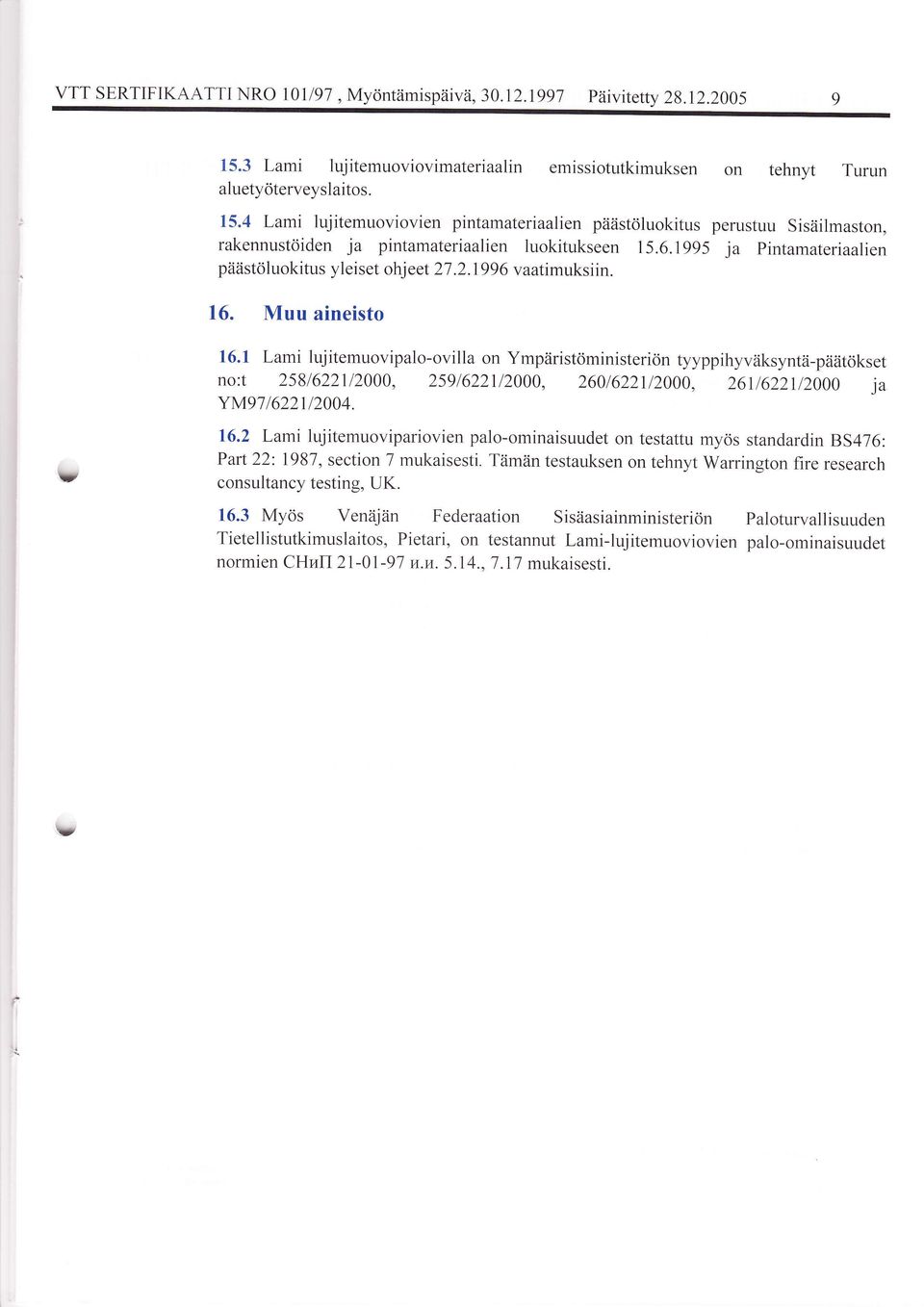 1995 ja Pintamateriaalien pii2istciluokitus yl ei s et ohj eet 27.2.19 9 6 vaatimuksiin. 16. Muu aineisto 16.