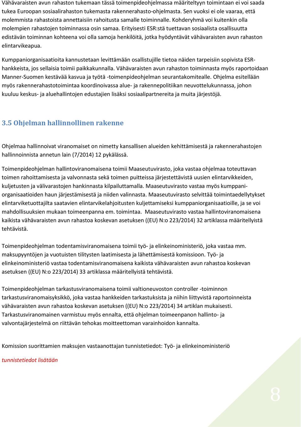 Erityisesti ESR:stä tuettavan sosiaalista osallisuutta edistävän toiminnan kohteena voi olla samoja henkilöitä, jotka hyödyntävät vähävaraisten avun rahaston elintarvikeapua.