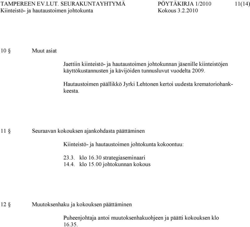 käyttökustannusten ja kävijöiden tunnusluvut vuodelta 2009. Hautaustoimen päällikkö Jyrki Lehtonen kertoi uudesta krematoriohankkeesta.