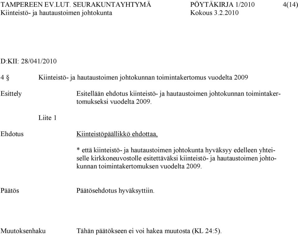 Esitellään ehdotus kiinteistö ja hautaustoimen johtokunnan toimintakertomukseksi vuodelta 2009.