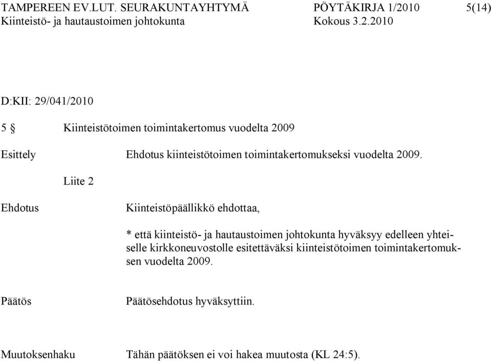 Ehdotus kiinteistötoimen toimintakertomukseksi vuodelta 2009.