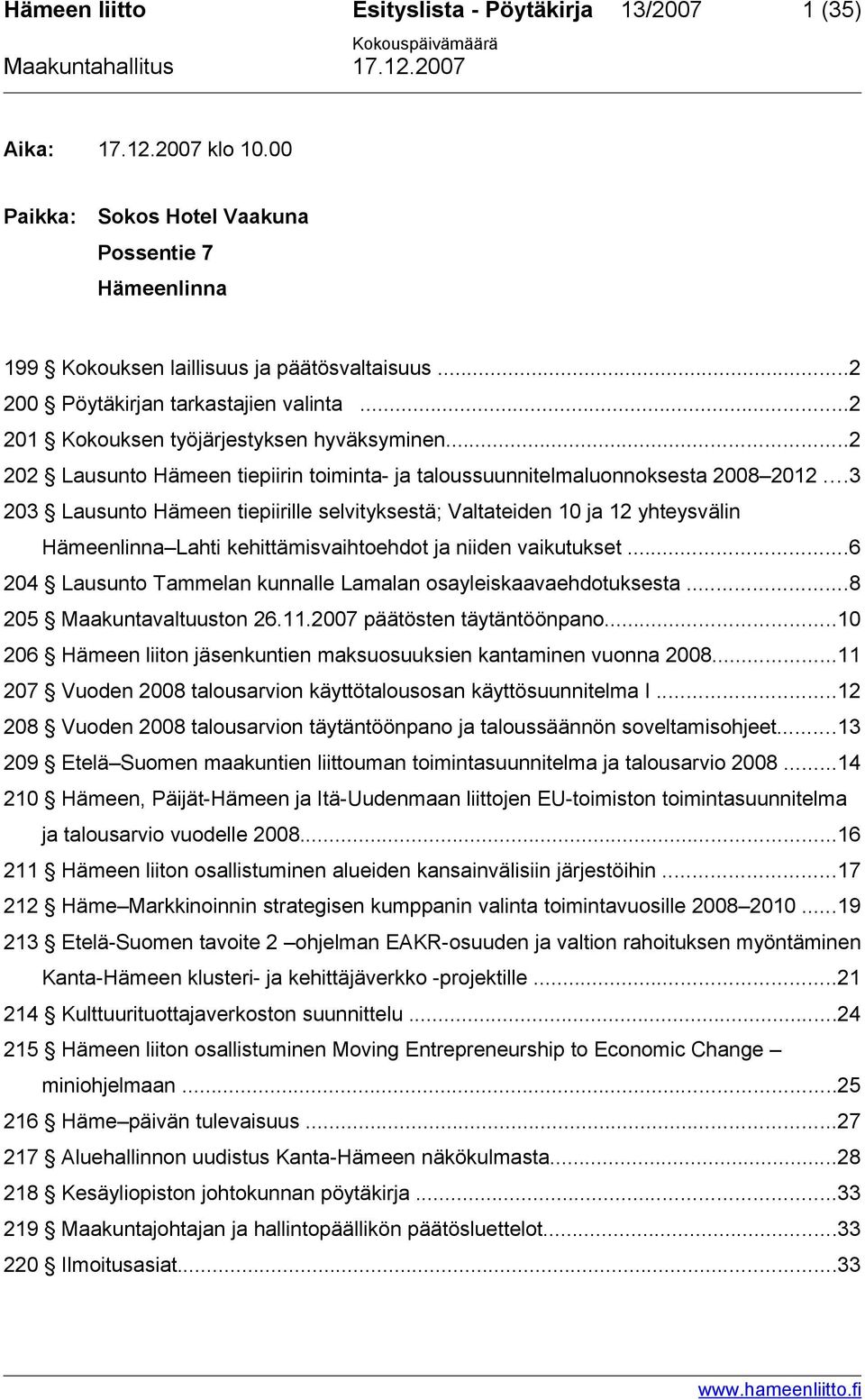 ..3 203 Lausunto Hämeen tiepiirille selvityksestä; Valtateiden 10 ja 12 yhteysvälin Hämeenlinna Lahti kehittämisvaihtoehdot ja niiden vaikutukset.