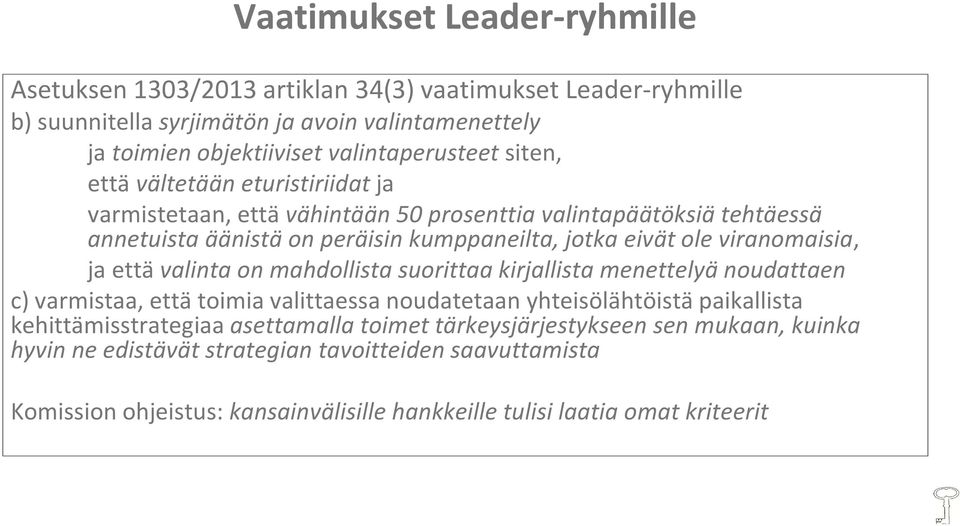 ja että valinta on mahdollista suorittaa kirjallista menettelyä noudattaen c) varmistaa, että toimia valittaessa noudatetaan yhteisölähtöistä paikallista kehittämisstrategiaa