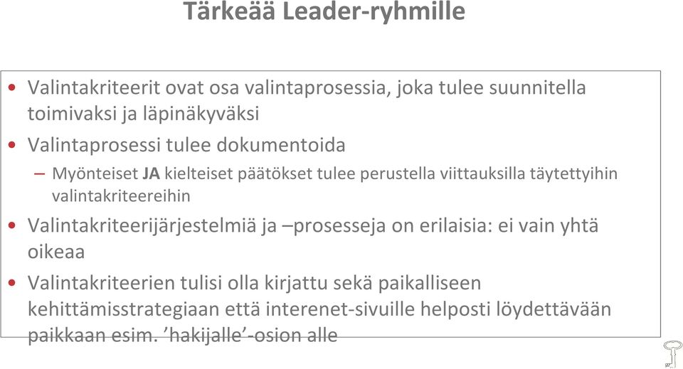 valintakriteereihin Valintakriteerijärjestelmiä ja prosesseja on erilaisia: ei vain yhtä oikeaa Valintakriteerien tulisi