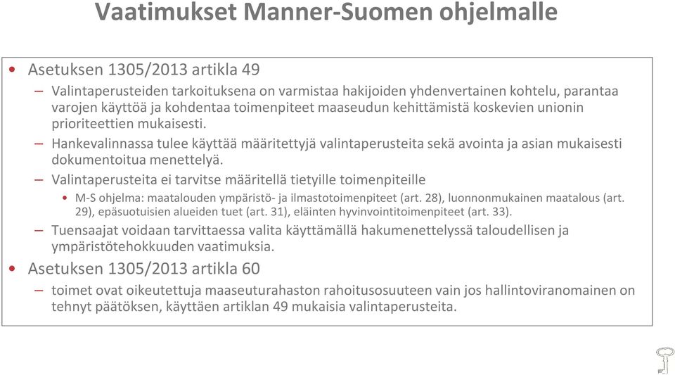 Valintaperusteita ei tarvitse määritellä tietyille toimenpiteille M-S ohjelma: maatalouden ympäristö-ja ilmastotoimenpiteet (art. 28), luonnonmukainen maatalous (art.