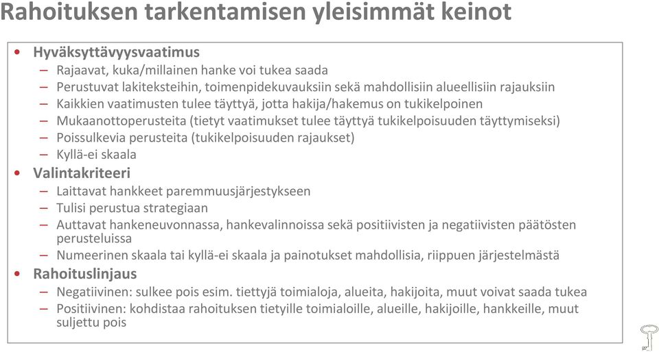 (tukikelpoisuuden rajaukset) Kyllä-ei skaala Valintakriteeri Laittavat hankkeet paremmuusjärjestykseen Tulisi perustua strategiaan Auttavat hankeneuvonnassa, hankevalinnoissa sekä positiivisten ja