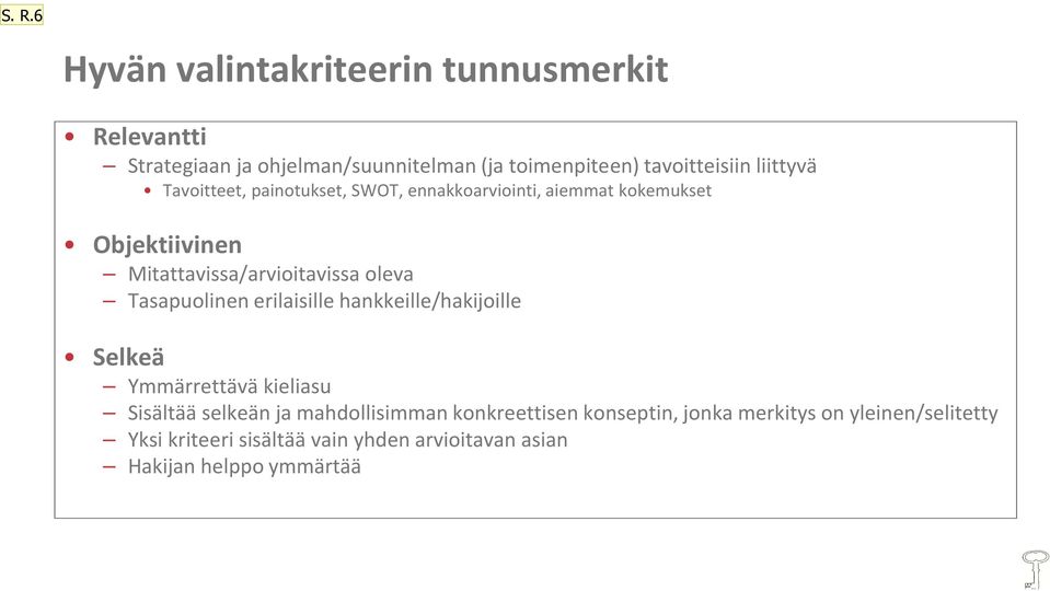 Tasapuolinen erilaisille hankkeille/hakijoille Selkeä Ymmärrettävä kieliasu Sisältää selkeän ja mahdollisimman