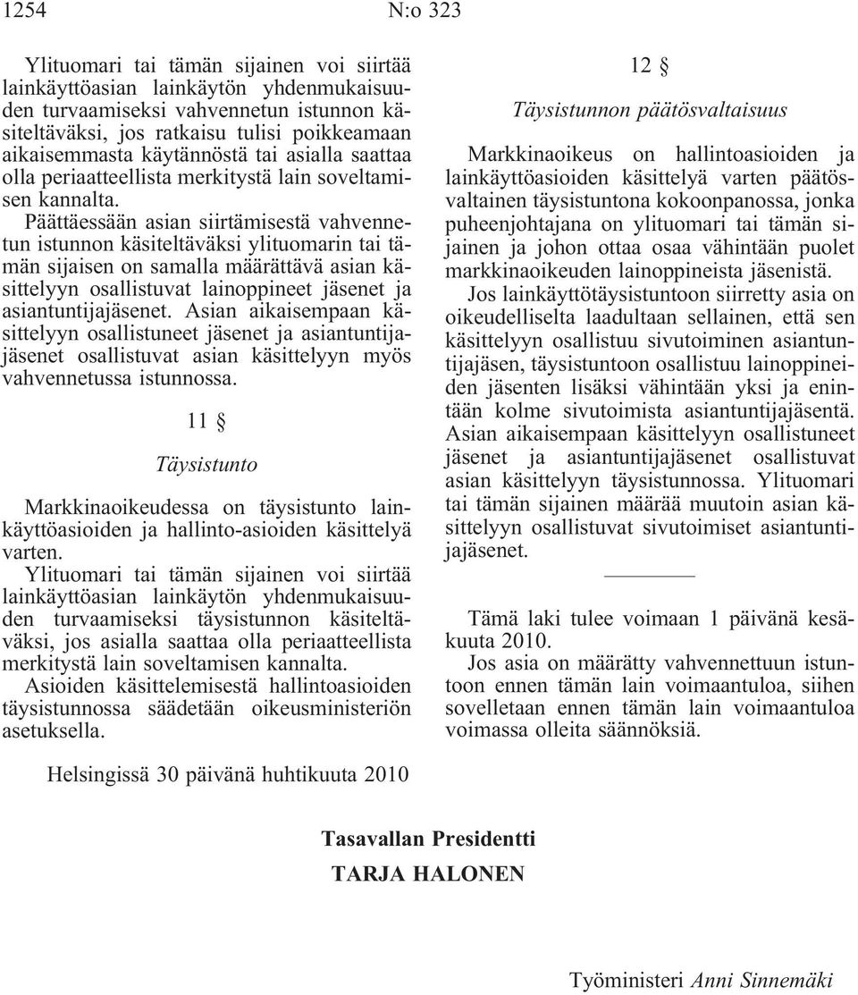 Päättäessään asian siirtämisestä vahvennetun istunnon käsiteltäväksi ylituomarin tai tämän sijaisen on samalla määrättävä asian käsittelyyn osallistuvat lainoppineet jäsenet ja asiantuntijajäsenet.