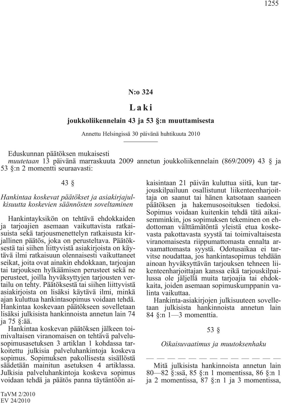 tarjoajien asemaan vaikuttavista ratkaisuista sekä tarjousmenettelyn ratkaisusta kirjallinen päätös, joka on perusteltava.