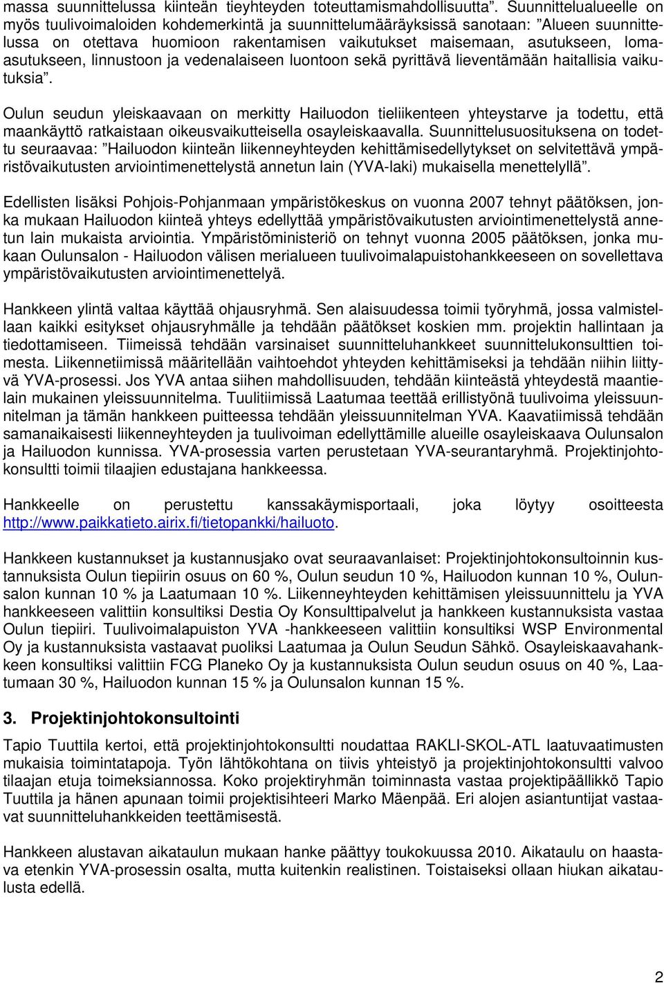 lomaasutukseen, linnustoon ja vedenalaiseen luontoon sekä pyrittävä lieventämään haitallisia vaikutuksia.