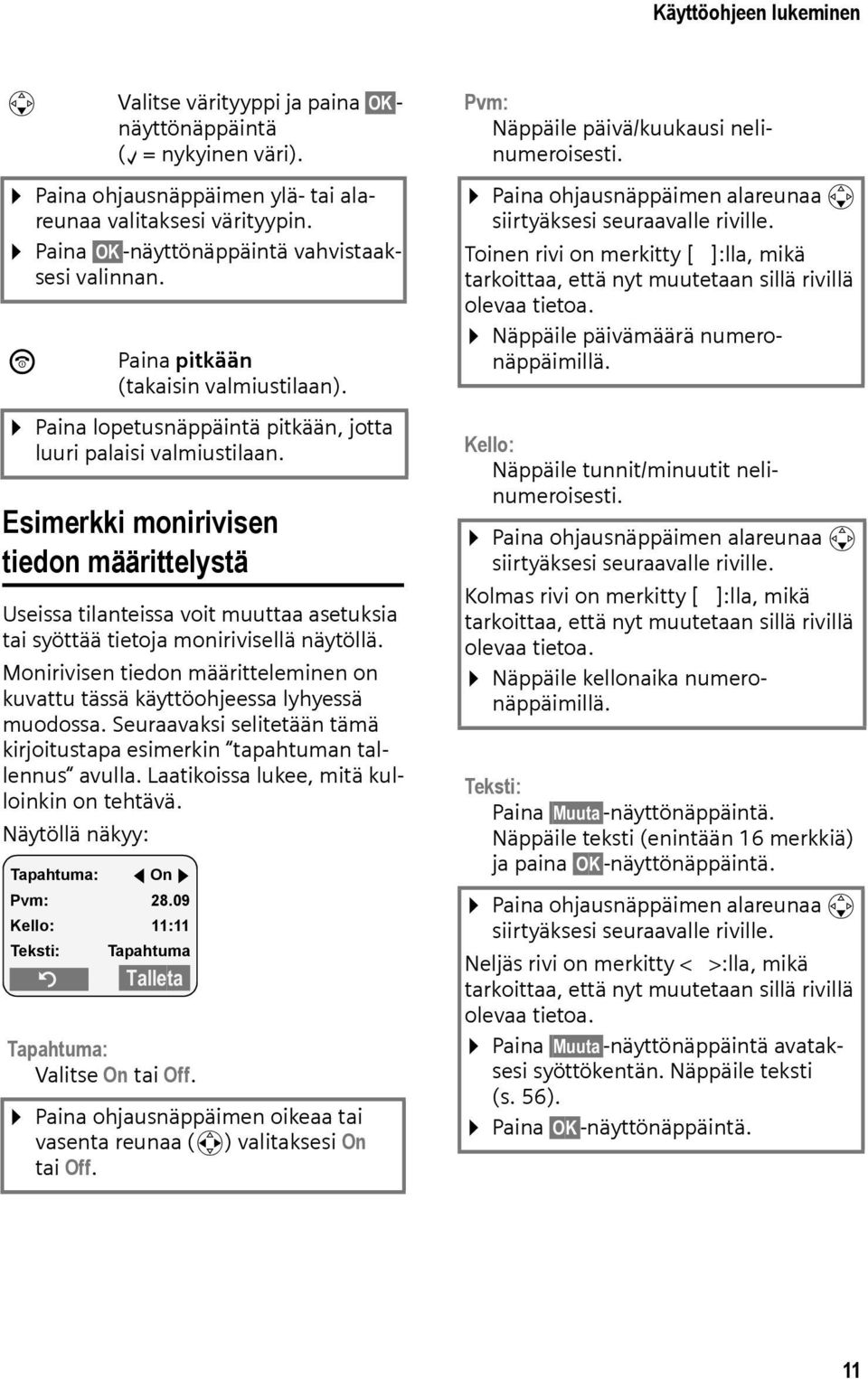 Esimerkki monirivisen tiedon määrittelystä Useissa tilanteissa voit muuttaa asetuksia tai syöttää tietoja monirivisellä näytöllä.