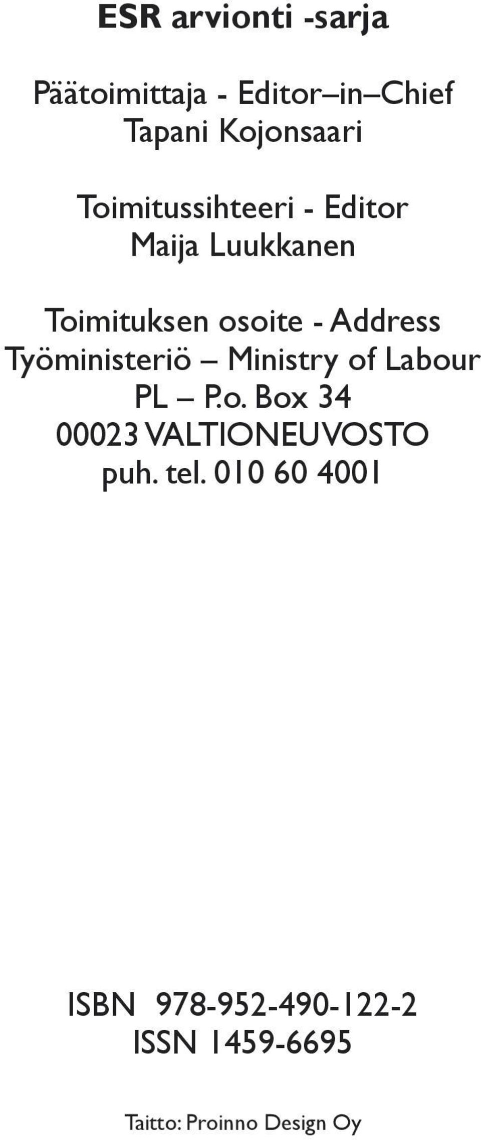 Työministeriö Ministry of Labour PL P.o. Box 34 00023 VALTIONEUVOSTO puh.