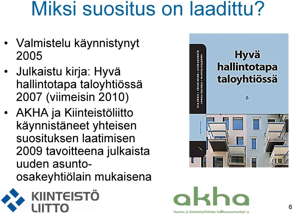 taloyhtiössä 2007 (viimeisin 2010) AKHA ja Kiinteistöliitto