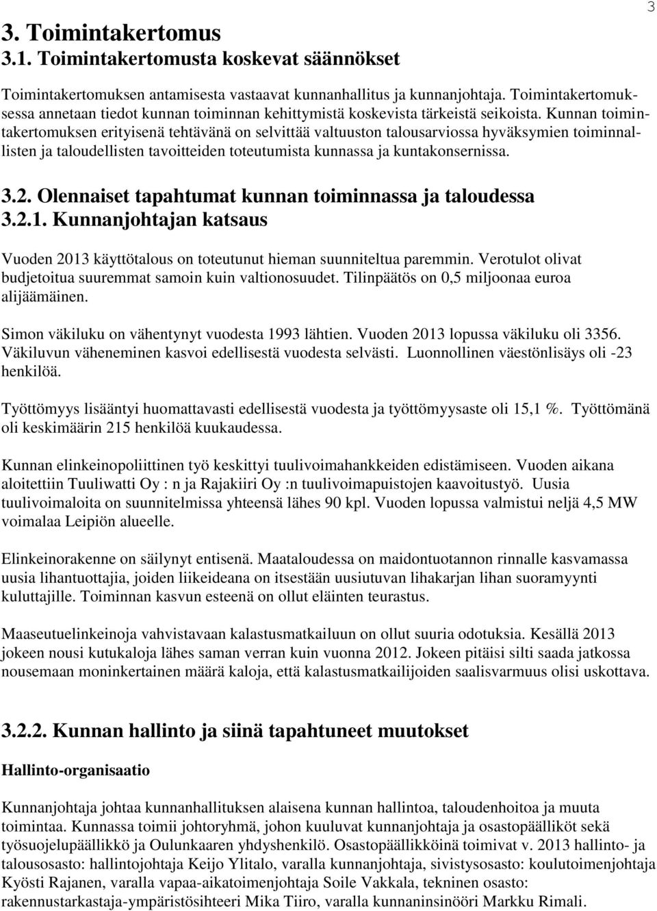 Kunnan toimintakertomuksen erityisenä tehtävänä on selvittää valtuuston talousarviossa hyväksymien toiminnallisten ja taloudellisten tavoitteiden toteutumista kunnassa ja kuntakonsernissa. 3.2.