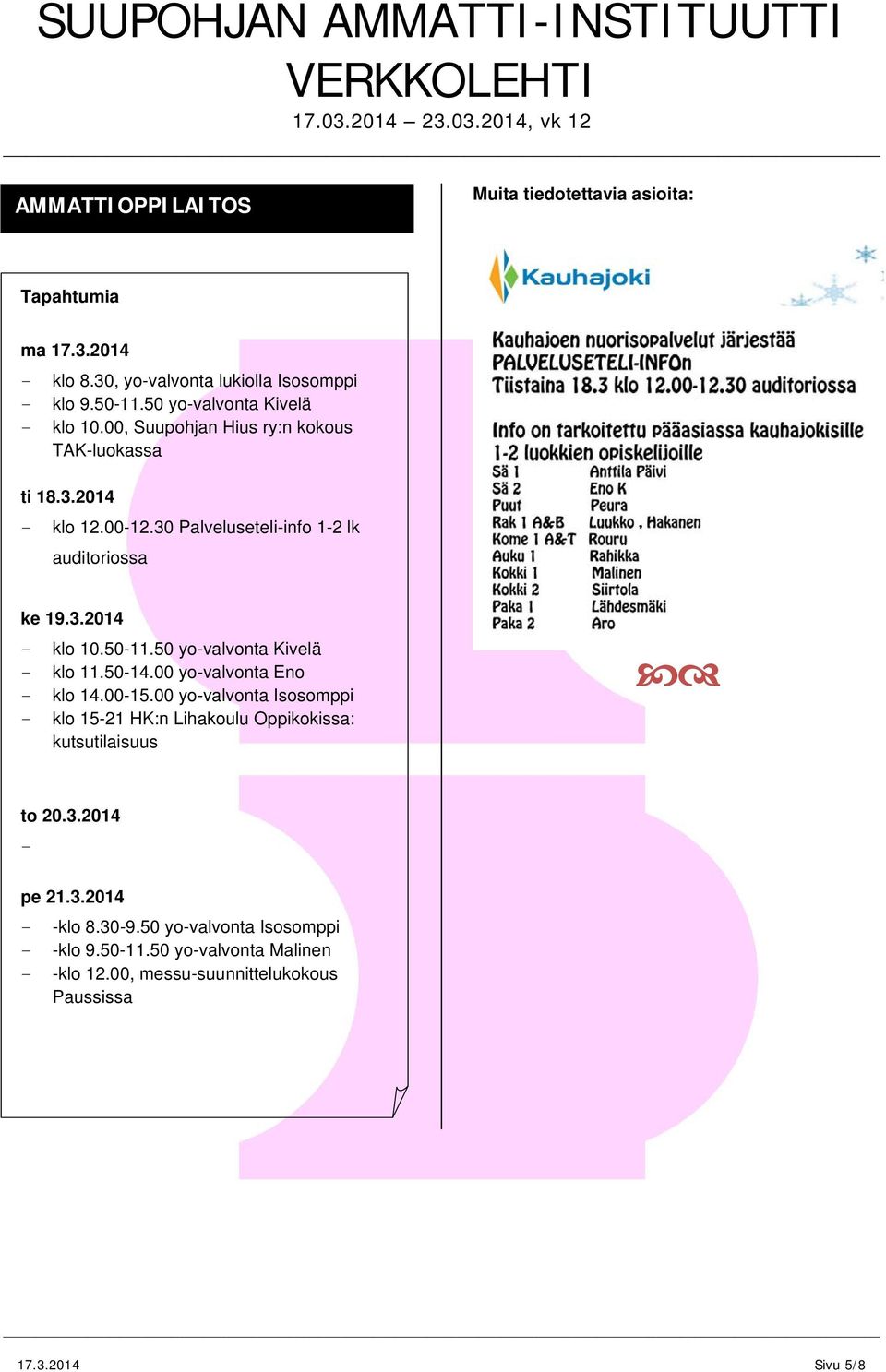 50 yovalvonta Kivelä klo 11.5014.00 yovalvonta Eno klo 14.0015.