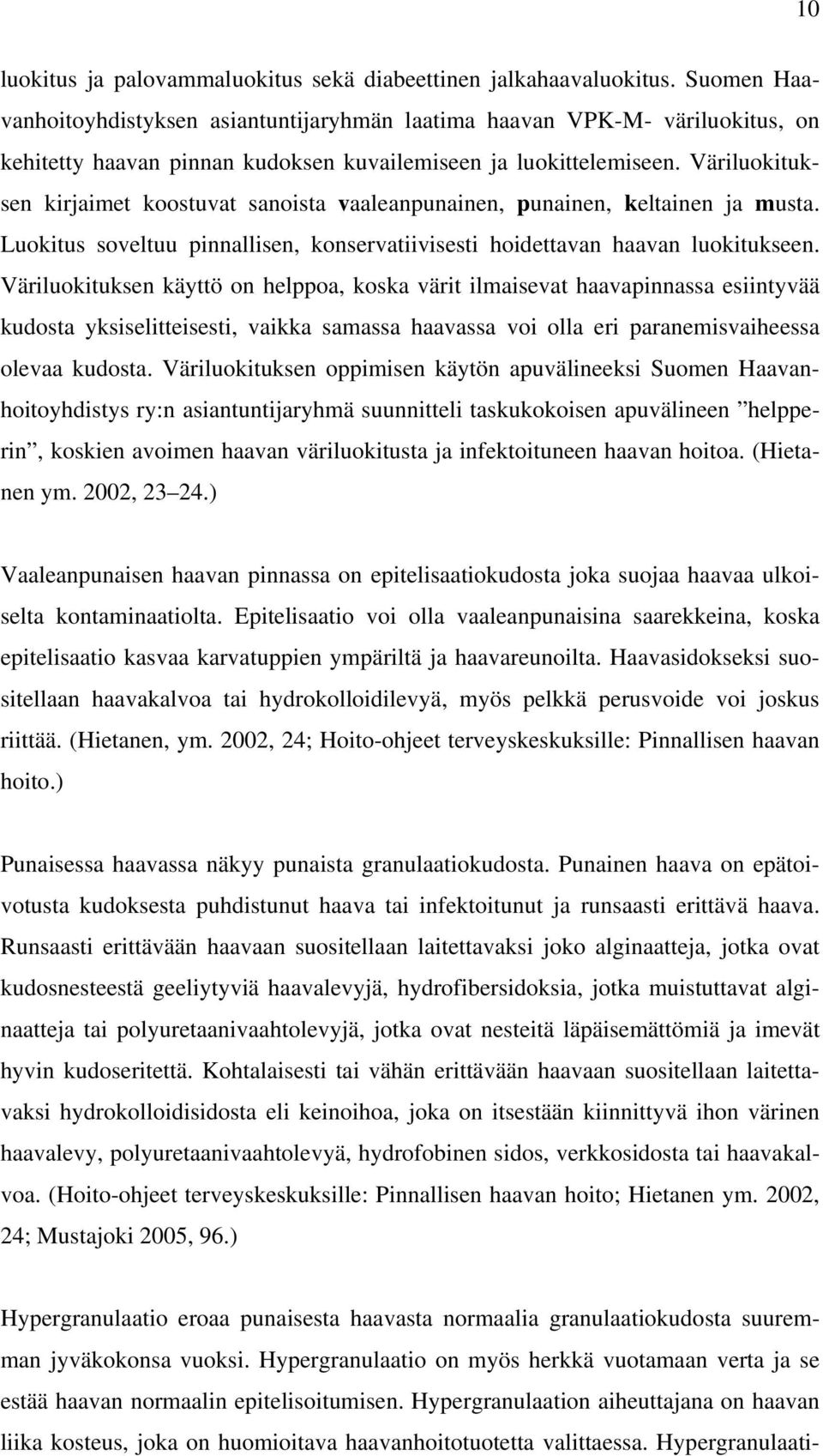 Väriluokituksen kirjaimet koostuvat sanoista vaaleanpunainen, punainen, keltainen ja musta. Luokitus soveltuu pinnallisen, konservatiivisesti hoidettavan haavan luokitukseen.
