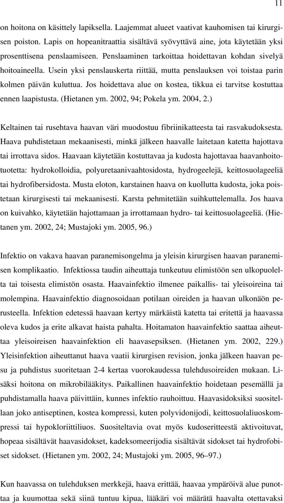 Jos hoidettava alue on kostea, tikkua ei tarvitse kostuttaa ennen laapistusta. (Hietanen ym. 2002, 94; Pokela ym. 2004, 2.