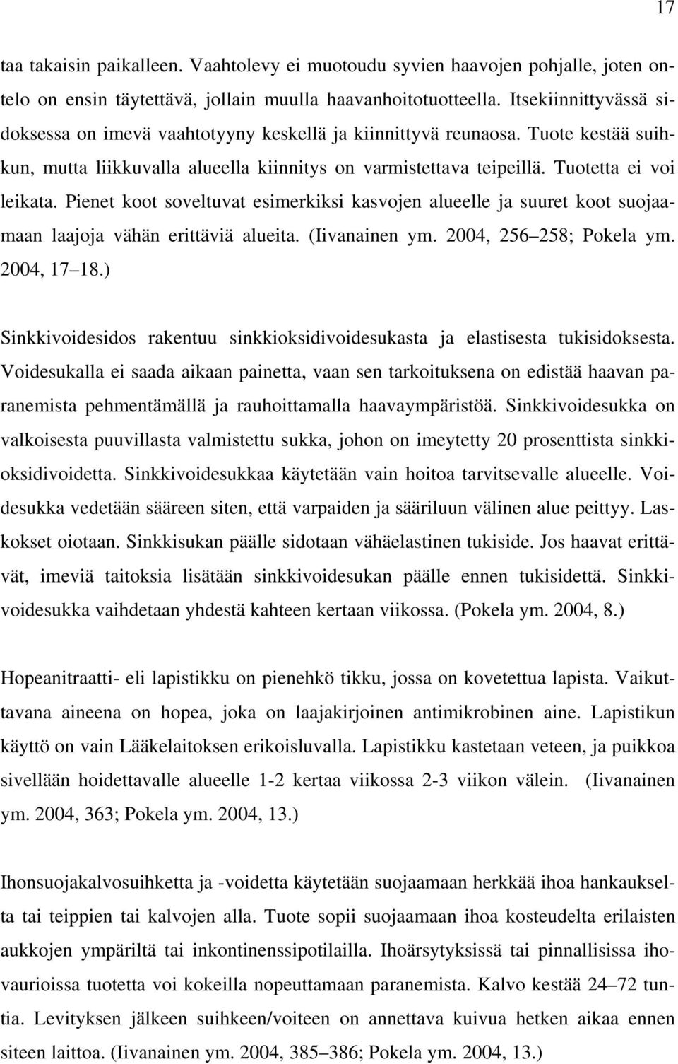 Pienet koot soveltuvat esimerkiksi kasvojen alueelle ja suuret koot suojaamaan laajoja vähän erittäviä alueita. (Iivanainen ym. 2004, 256 258; Pokela ym. 2004, 17 18.