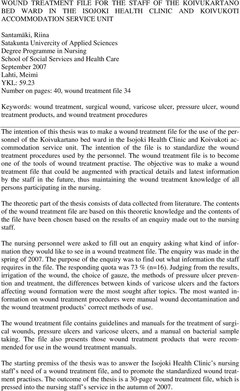 23 Number on pages: 40, wound treatment file 34 Keywords: wound treatment, surgical wound, varicose ulcer, pressure ulcer, wound treatment products, and wound treatment procedures The intention of