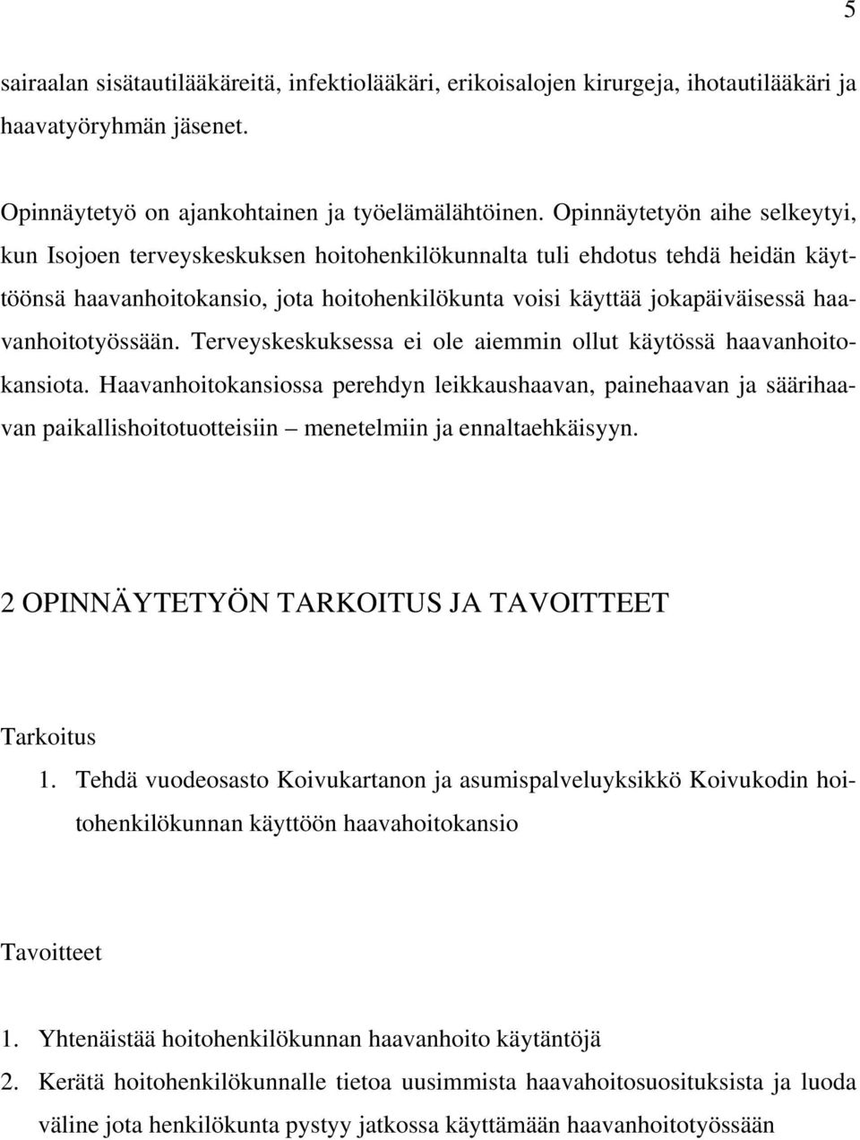 haavanhoitotyössään. Terveyskeskuksessa ei ole aiemmin ollut käytössä haavanhoitokansiota.