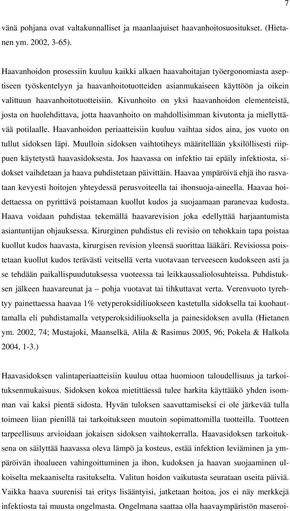 Kivunhoito on yksi haavanhoidon elementeistä, josta on huolehdittava, jotta haavanhoito on mahdollisimman kivutonta ja miellyttävää potilaalle.