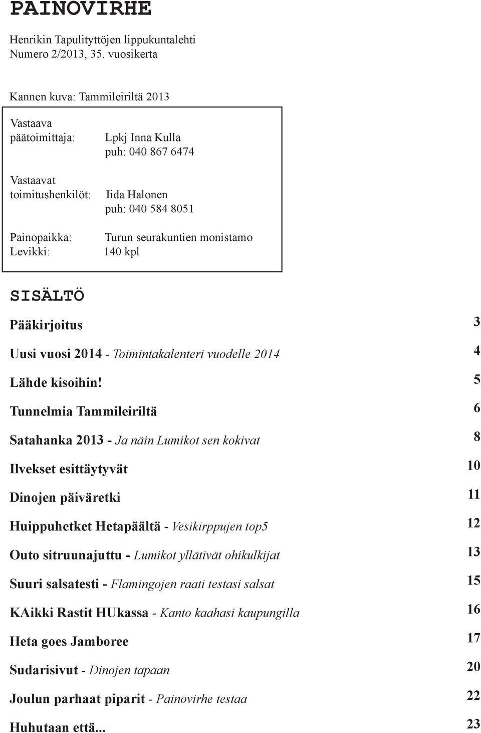 seurakuntien monistamo 140 kpl SISÄLTÖ Pääkirjoitus Uusi vuosi 2014 - Toimintakalenteri vuodelle 2014 Lähde kisoihin!