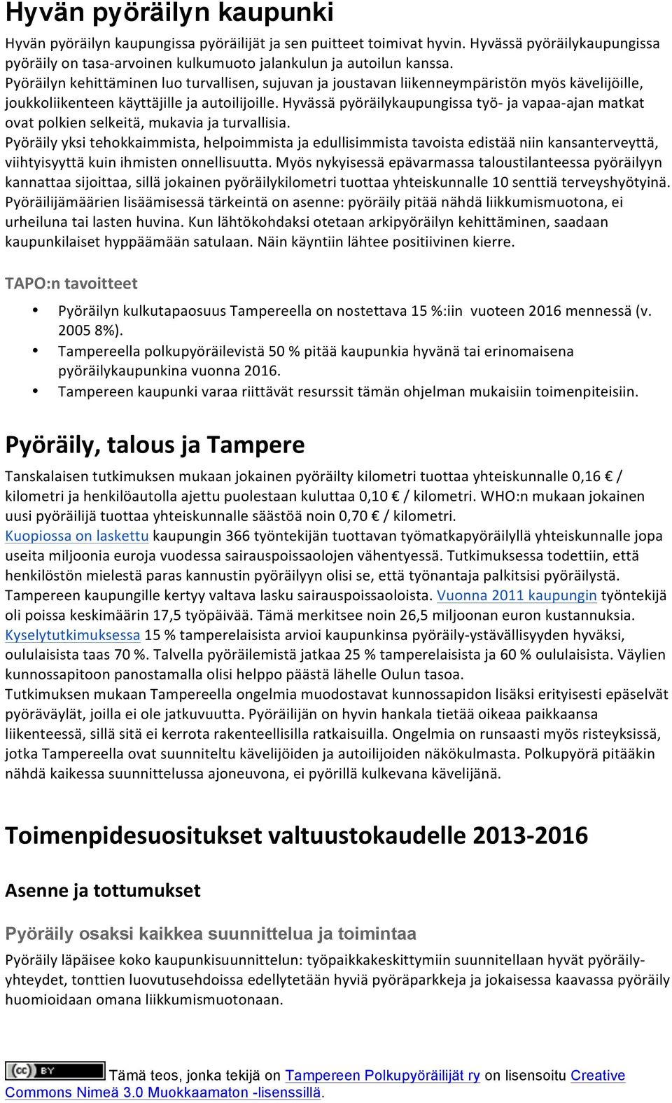 Hyvässä pyöräilykaupungissa työ- ja vapaa- ajan matkat ovat polkien selkeitä, mukavia ja turvallisia.