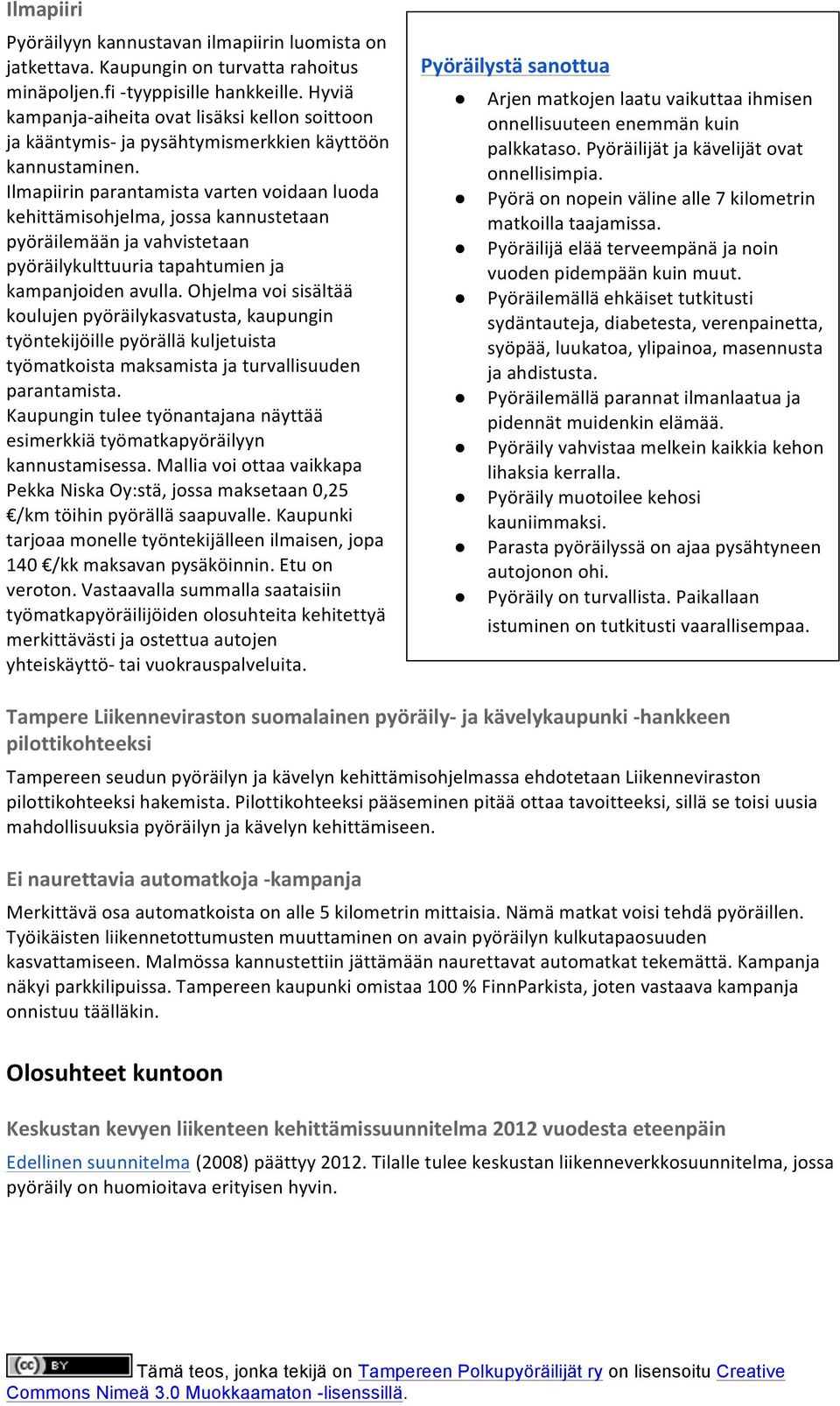 Ilmapiirin parantamista varten voidaan luoda kehittämisohjelma, jossa kannustetaan pyöräilemään ja vahvistetaan pyöräilykulttuuria tapahtumien ja kampanjoiden avulla.