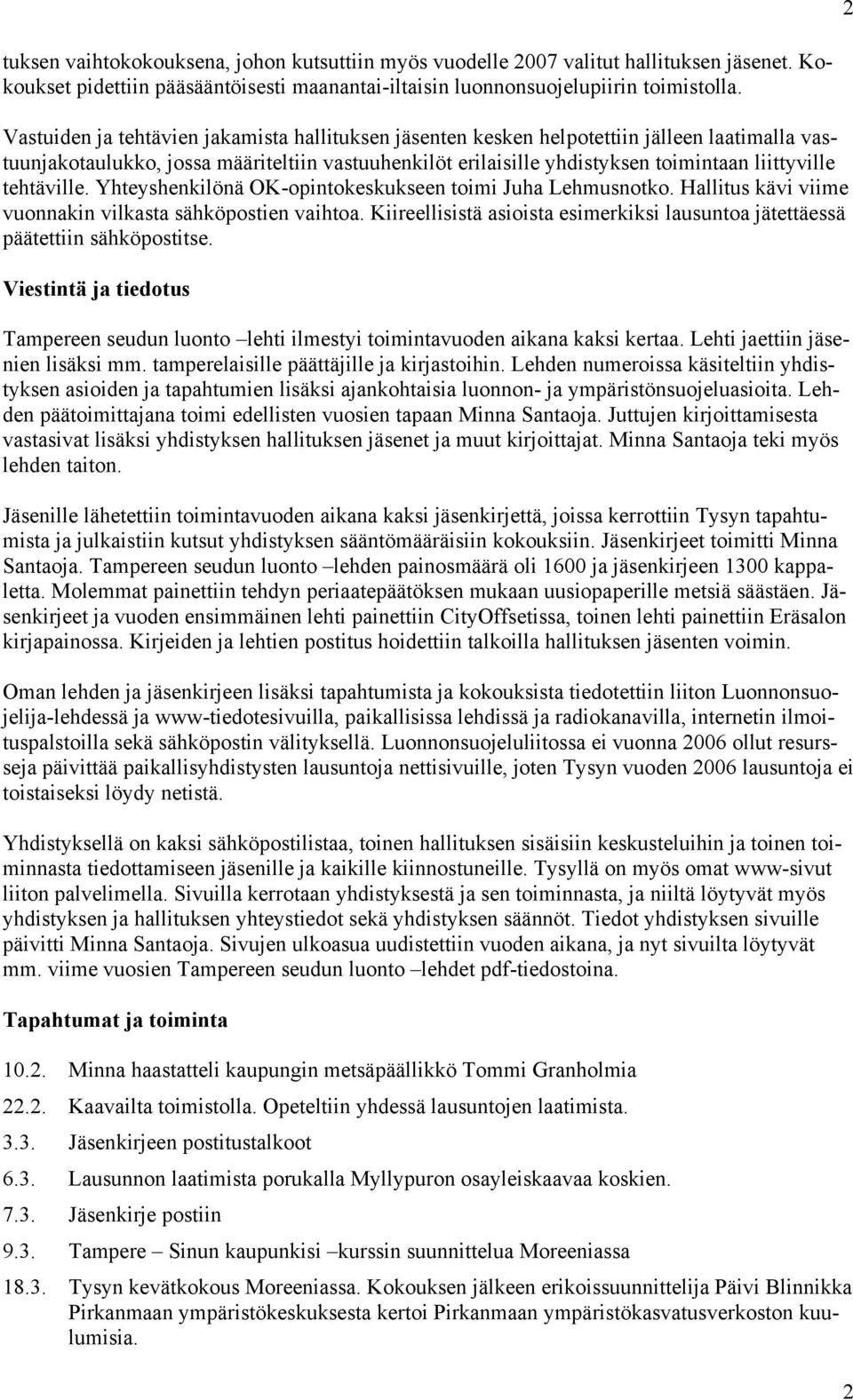 tehtäville. Yhteyshenkilönä OK-opintokeskukseen toimi Juha Lehmusnotko. Hallitus kävi viime vuonnakin vilkasta sähköpostien vaihtoa.