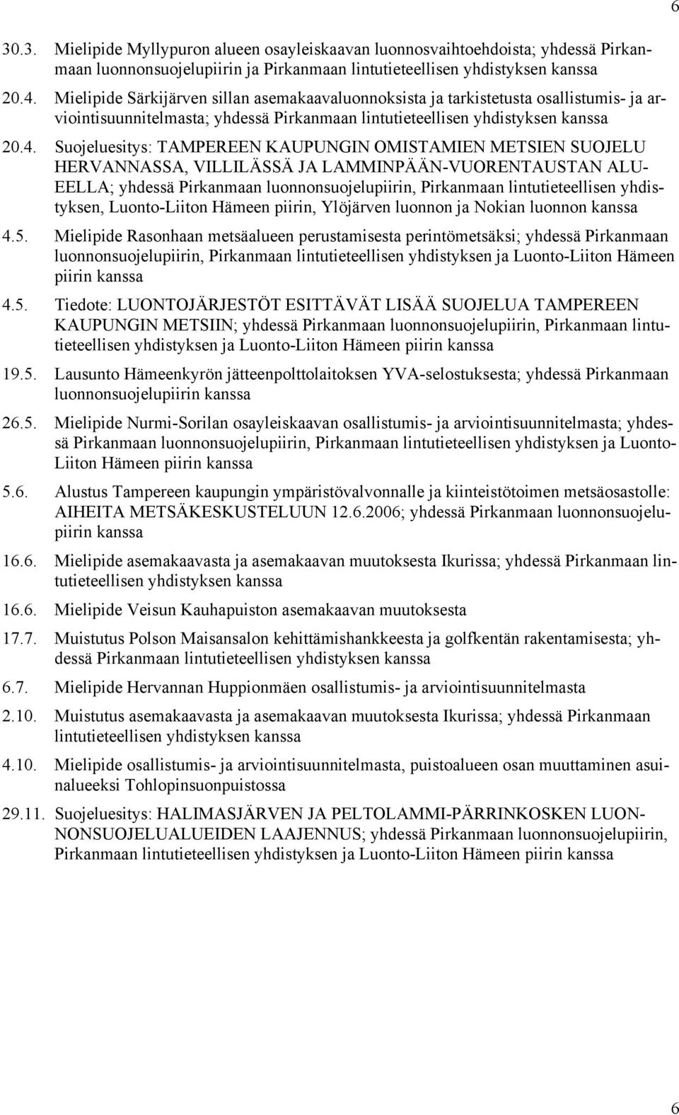 Suojeluesitys: TAMPEREEN KAUPUNGIN OMISTAMIEN METSIEN SUOJELU HERVANNASSA, VILLILÄSSÄ JA LAMMINPÄÄN-VUORENTAUSTAN ALU- EELLA; yhdessä Pirkanmaan luonnonsuojelupiirin, Pirkanmaan lintutieteellisen