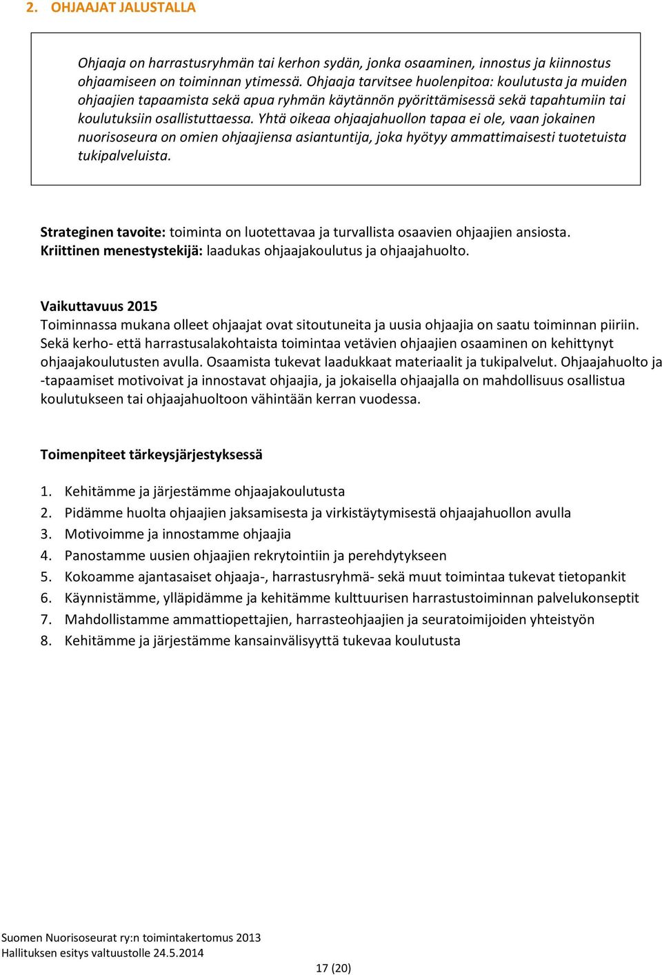 Yhtä oikeaa ohjaajahuollon tapaa ei ole, vaan jokainen nuorisoseura on omien ohjaajiensa asiantuntija, joka hyötyy ammattimaisesti tuotetuista tukipalveluista.