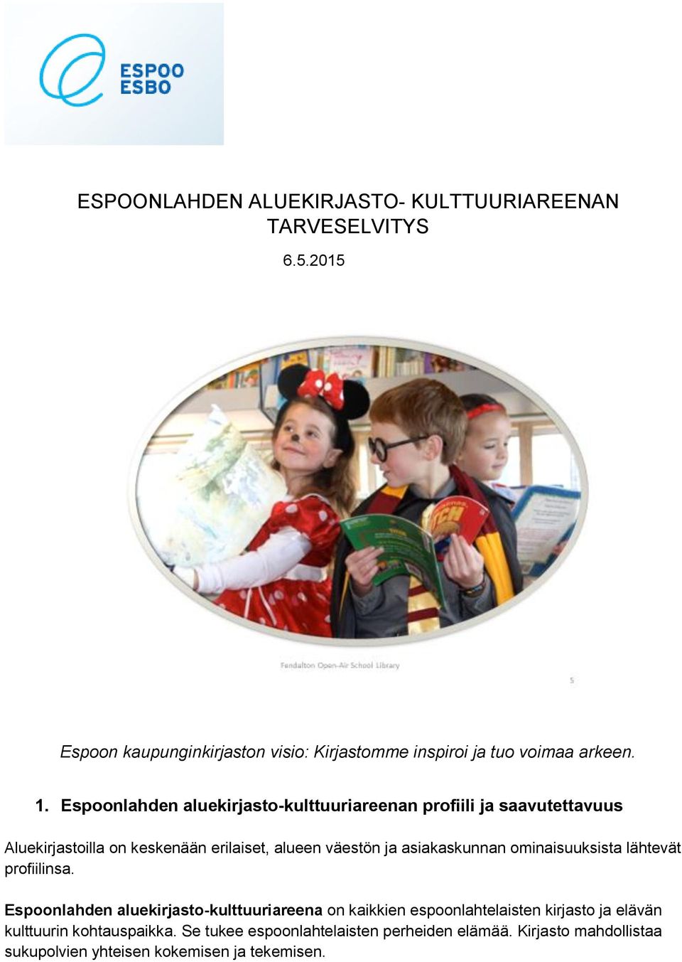 Espoonlahden aluekirjasto-kulttuuriareenan profiili ja saavutettavuus Aluekirjastoilla on keskenään erilaiset, alueen väestön ja