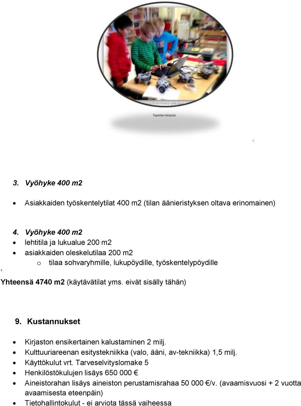 (käytävätilat yms. eivät sisälly tähän) 9. Kustannukset Kirjaston ensikertainen kalustaminen 2 milj.