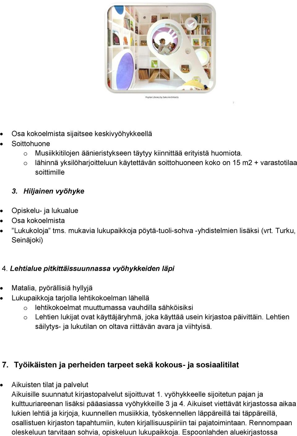 mukavia lukupaikkoja pöytä-tuoli-sohva -yhdistelmien lisäksi (vrt. Turku, Seinäjoki) 4.