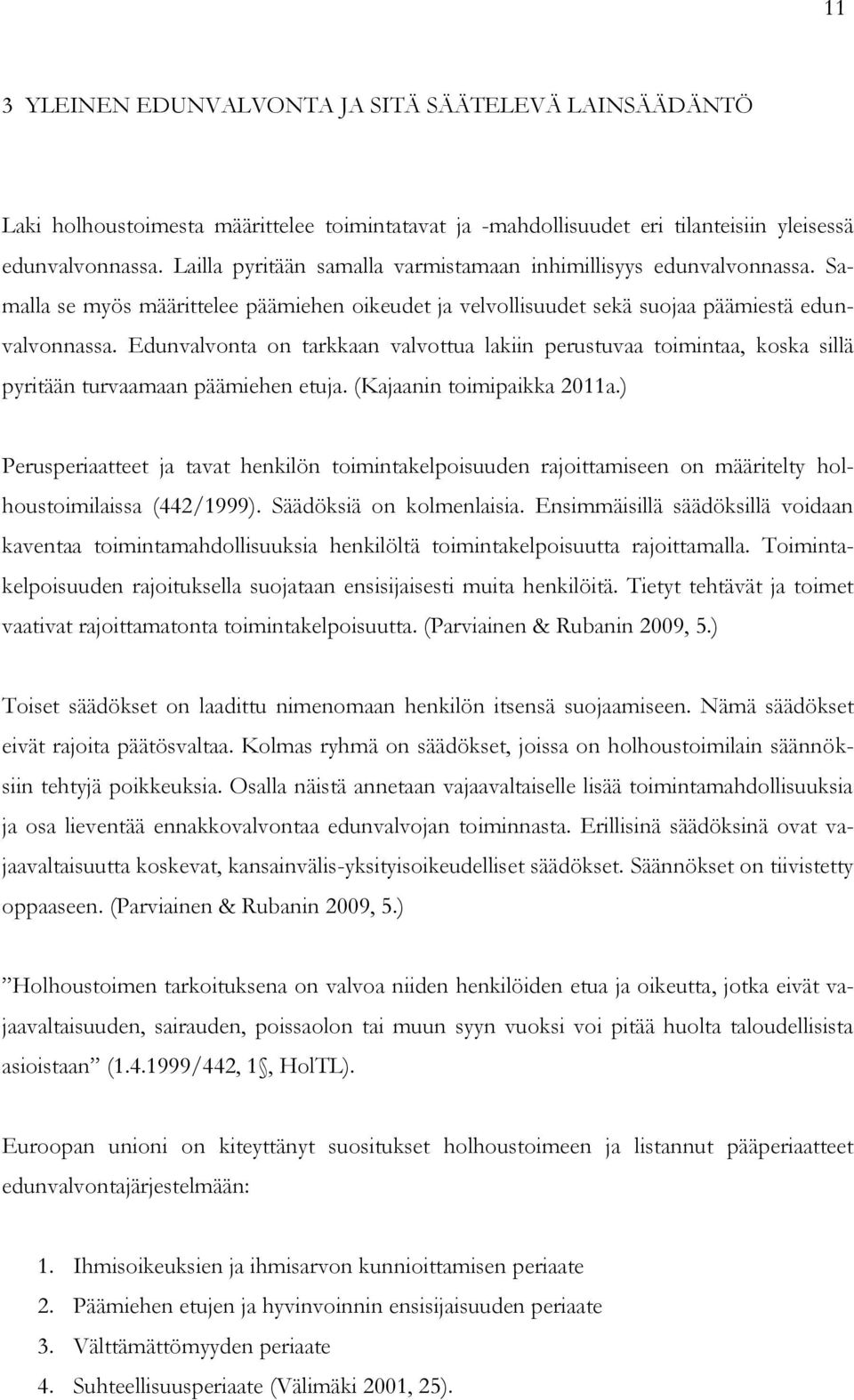 Edunvalvonta on tarkkaan valvottua lakiin perustuvaa toimintaa, koska sillä pyritään turvaamaan päämiehen etuja. (Kajaanin toimipaikka 2011a.